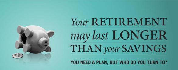 Your retirement may last longer than your savings. You need a plan, but who do you turn to?
